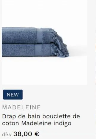 new  madeleine  drap de bain bouclette de coton madeleine indigo  dès 38,00 € 