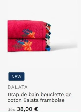 new  balata  drap de bain bouclette de coton balata framboise  dès 38,00 € 