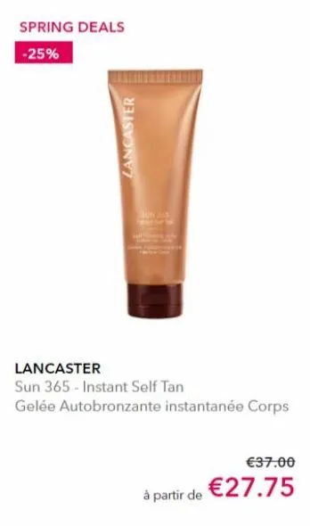 spring deals -25%  lancaster  lancaster sun 365 - instant self tan  gelée autobronzante instantanée corps  €37.00  à partir de €27.75 