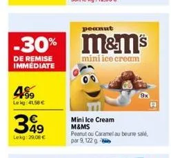 -30%  de remise immédiate  4%9  lekg:41,58 €  349  lekg: 29,08 €  peanut  m&m's  mini ice cream  mini ice cream m&ms peanut ou caramel au beurre sale, par 9, 122 g 