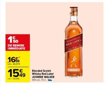 150  DE REMISE IMMEDIATE  16%  LeL:24.27€  €  15%9  LeL: 2213€  Blended Scotch Whisky Red Label JOHNNIE WALKER 40% vol. 70 cl  JONWALTE RED LABEL  die Mutter in 