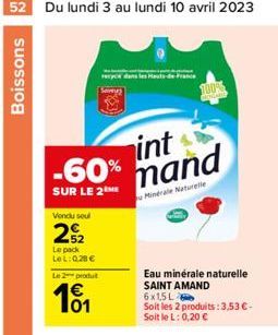 52 Du lundi 3 au lundi 10 avril 2023  Boissons  Vendu seul  -60%  SUR LE 2  52  Le pack  LeL: 028€  Le 2 produ  101  recyce dans les Hauts-de-France  int mand  Minérale Naturelle  Eau minérale naturel