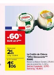 -60%  SUR LE 2 ME  Vendu seul  25  Lekg: 22,08 €  2produ  Flans  106  COLATE  Le Crottin de Chèvre "Offre Découverte  RIANS  TORE/  Nature ou Nature/Cendré,23% M.G  dans le produit fini, 2 x 60 g  Soi