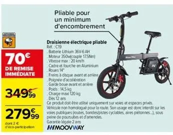 70€  de remise immédiate  dont 2 € d'éco-participation  pliable pour un minimum d'encombrement  draisienne électrique pliable ref.:c19  batterie lithium 36v-6 ah moteur 350w(couple 17.5nm) vitesse max