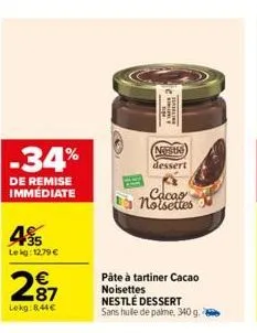 -34%  de remise immédiate  45  le kg: 12,79 €  287  €  lokg:8.44€  pâte à tartiner cacao noisettes nestlé dessert sans huile de palme, 340 g.  neste dessert  cacao noisettes  