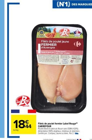€  1844  Lekg  Poulet nourr  Filets de poulet jaune  FERMIER d'Auvergne  Clevden ein  OOM (< 0.9%)  Filets de poulet fermier Label Rouge CARREFOUR  Poulet élevé en plein air. Nourri sans OGM (0,9%). A