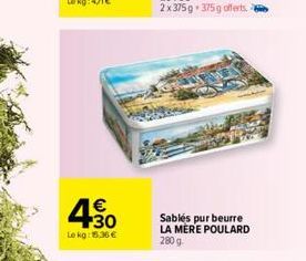 4.0  €  Le kg: 15.36 €  Sablés pur beurre LA MERE POULARD  280 g 