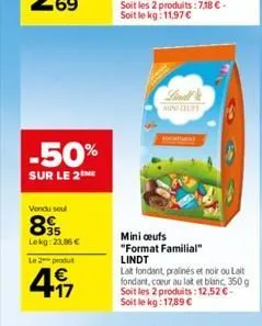 -50%  sur le 2 me  vendu soul  85  lokg: 23,86 €  le 2 produ  4.17  €  miniques  mini ceufs "format familial" lindt  lat fondant, pralinés et noir ou lait fondant, coeur au lait et blanc 350 g soit le