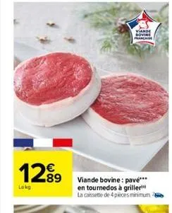1299  lokg  viande bovine: pave*** en tournedos à griller la cassette de 4 pieces minimum  viande bovine française  