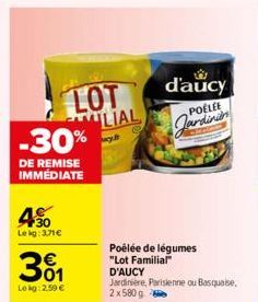 -30%  DE REMISE IMMEDIATE  30 Lekg: 3,71€  301  Lekg:2.59 €  LOT  LIAL  d'aucy  POELEE  Jardinien  Poêlée de légumes "Lot Familial" D'AUCY  Jardinière, Parisienne ou Basquase, 2x 580 g 