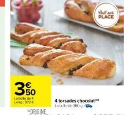 350  la boite de 4  lokg: 972 €  4 torsades chocolati  la boîte de 360 g  cull sur place 