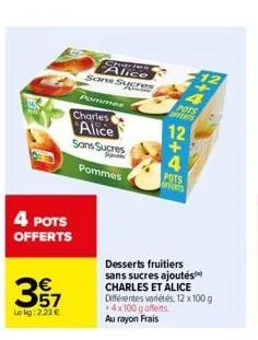 4 pots offerts  357  lekg: 2,23 €  shige alice sans sucres  pommes  charles alice  sans sucres  pommes  pots  offerts  2+4  12  pots  offents  desserts fruitiers sans sucres ajoutés charles et alice  