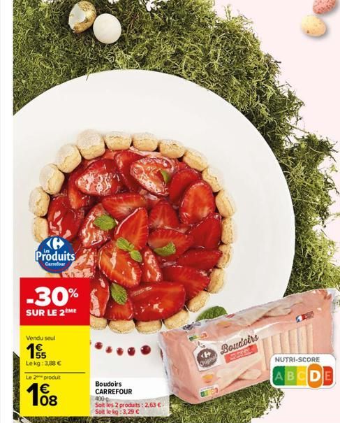 Produits  Carrefour  -30%  SUR LE 2ÈME  Vendu seul  15  Le kg: 3,88 €  Le 2 produit  108  €  FOR  Boudoirs CARREFOUR 400g  Soit les 2 produits: 2,63 € Soit le kg: 3,29 €  Chigina  Boudoirs  NUTRI-SCOR