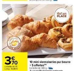 3%  la boite de 15 lokg: 10,88 €  cull sur place  10 mini viennoiseries pur beurre  +5 offertes  la boite de 340 g.  au rayon boulangerie patisserie 