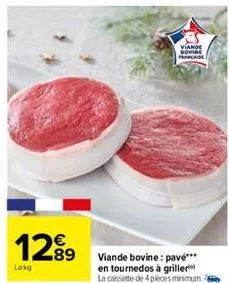 1299  lokg  viande bovine française  viande bovine: pave*** en tournedos à griller la cassette de 4 pieces minimum  