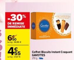 -30%  DE REMISE IMMÉDIATE  6%  Lekg: 30.95 €  45  Lekg: 21,67 €  Gavotter  CRAQUANTS  Coffret Biscuits Instant Craquant GAVOTTES 210 g 