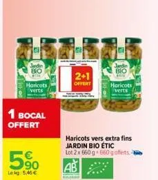 jardin bo  754615  2+1 offert  haricots verts  1 bocal offert  590  le kg: 5.46 €  jardin bio  ette  haricots vers extra fins jardin bio étic lot 2 x 660 g 660 g offerts  ab  haricots verts 