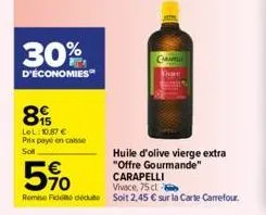 30%  d'économies  89  lel: 10,87 €  prix payé en casse  sol  caramelle  home  huile d'olive vierge extra  "offre gourmande"  5%  carapelli  vivace, 75 cl  remise fide du soit 2,45 € sur la carte carre