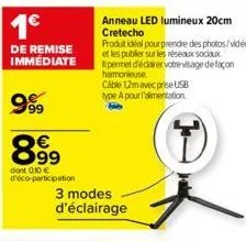 1€  de remise immédiate  999  8.99  dont 0,10 € d'éco-participation  3 modes d'éclairage  anneau led lumineux 20cm cretecho  produit idéal pour prendre des photos/vidéos et les publier sur les réseaux