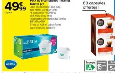 49⁹9  lepack  brita  brita  all-in-1  pack de 6 cartouches filtrantes maxtra pro  une eau du robinet plus pure: fitre chlore, plomb et tartre  -6 cartouches 600 tres  ou 6 mois d'eau fitrée  compatibl