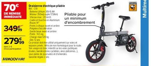 70€  DE REMISE IMMÉDIATE  34999  2799⁹9  dont 2 € deco participation  Draisienne électrique pliable Ret: C19  Batterie Lithium 36V-6 AH Moteur 350w couple 17.5Nm) Vitesse max: 20 km/h  Cadre et fourch