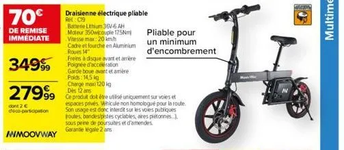 70€  de remise immédiate  34999  2799⁹9  dont 2 € deco participation  draisienne électrique pliable ret: c19  batterie lithium 36v-6 ah moteur 350w couple 17.5nm) vitesse max: 20 km/h  cadre et fourch