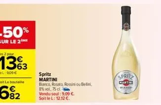 spritz martini  bianco, rosato, rossini ou belin, 8% vol. 75 cl vendu seul: 9,09 €. soit le l: 12,12 €.  spritz  martini bianco 