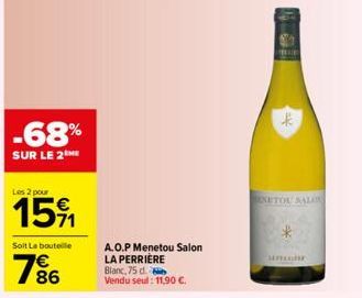 -68%  SUR LE 2 ME  Les 2 pour  15%1  Soit La bouteille  786  A.O.P Menetou Salon LA PERRIÈRE Blanc, 75 d. Vendu seul: 11,90 €.  果  NETOU SALAR 