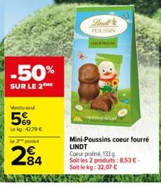 -50%  SUR LE 2 ME  Vendu seul  569  Lekg: 4278 €  Le 2 produ  (1) 00  POUSSIN  (HERPENIN  Mini-Poussins coeur fourré LINDT Coeur praliné, 133 g  Soit les 2 produits: 8,53 €. Soit le kg: 32,07 € 