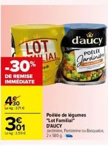 30 le kg: 371 €  301  le kg: 2.59 €  lot ial -30%  czy  de remise immédiate  d'aucy  poêlée  jardinien  poêlée de légumes "lot familial" d'aucy jardinière, parisienne ou basquase, 2x 580 g 