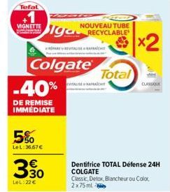 Tefal  VIGNETTE  -40%  DE REMISE IMMÉDIATE  5%  LeL:36,67 €  €  390  LeL: 22 €  Colgate  NOUVEAU TUBE  iga RECYCLABLE  REVITALISE  Total  ACHT  x2  Dentifrice TOTAL Défense 24H COLGATE  Classic, Detox