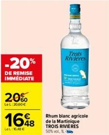 -20%  DE REMISE IMMÉDIATE  20%  Le L:20,60 €  1648  LeL:16.48€  Trols Rivières  Rhum blanc agricole de la Martinique TROIS RIVIÈRES 50% vol. IL  