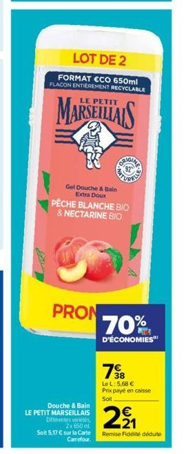 LOT DE 2  FORMAT ECO 650ml FLACON ENTIÈREMENT RECYCLABLE  PETIT  MARSEILLAIS  GISTERS  Gel Douche & Bain Extra Doux  PECHE BLANCHE BIO & NECTARINE BIO  PRON  Douche & Bain  LE PETIT MARSEILLAIS Difere