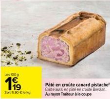 Pâté en croûte canard pistache Existe aussi en pâté en croûte Bressan. Au rayon Traiteur à la coupe 