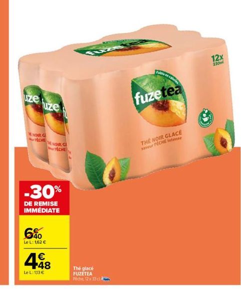 uze  NOIR G TECHE  6%  Le L: 162 €  fuze  448  €  Le L: 113 €  ENOIR G  CHE  -30%  DE REMISE IMMÉDIATE  FLA  The glacé FUZETEA Päche, 12x 33 cl  Fable n  fuzetea  THE NOIR GLACE saveur PECHE Intense  