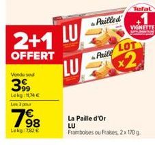 2+1  OFFERT  Vendu seul  399  Lekg: 14€ Les 3 pour  198  Lekg: 7,82 €  Pailled  LU  LOT  Paill  LU x2  Tefal  VIGNETTE  La Paille d'Or LU  Framboises ou Fraises, 2x 170 g. 