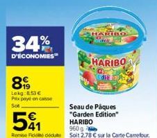 34%  D'ÉCONOMIES  899  Lokg:8.53 € Prix payé en conse Son  Seau de Pâques  "Garden Edition"  5  HARIBO  41  960 g  Remise Fidei due soit 2,78 € sur la Carte Carrefour.  SHARIBO Co  HARIBO 
