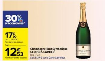 30%  D'ÉCONOMIES  17%  LeL:2387€ Prix payé en conse  Sot  123  Brut, 75 d.  Remise Fidet décute soit 5,37 € sur la Carte Carrefour.  Champagne Brut Symbolique GEORGES CARTIER  CHORGES CARTIER 