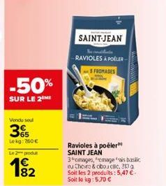 -50%  SUR LE 2 ME  Le 2 produ  1€  SAINT-JEAN  Nos maldade  RAVIOLES À POILER  SFROMADES  Ravioles à poêler" SAINT JEAN  3omages, "cmage is basic Chero & cibo.cc, 313 a Soit les 2 produits: 5,47 €. So