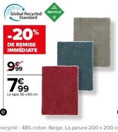 Global Recycled Standard  -20%  DE REMISE IMMÉDIATE  999  7⁹9  99  Le tapis 50 x 80 cm  RECYCLE 