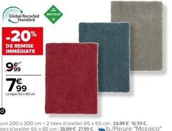 global recycled standard  -20%  de remise immédiate 999  799  €  le tapis 50 x 80 cm  recycle 