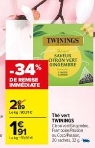 -34%  DE REMISE IMMEDIATE  1⁹1  Lekg:59.69 €  TWININGS  SAVEUR CITRON VERT GINGEMBRE  Thé vert TWININGS Citron vert/Gingembre, Framboise/Passion  ou Coco/Passion, 20 sachets, 32 g 