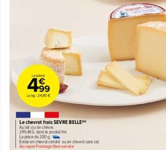 La piece  4.99  €  Lekg: 24,95 €  Le chevrot frais SEVRE BELLE  Au lat cru de chèvre.  24% M.G. dans le produit fini.  La pièce de 200 g  Existe en chevrot cendré ou en chevrot sans sel Aurayon Fromag