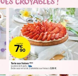 La pièce  90  Tarte aux fraises (  La pièce de 6 parts.  Existe aussi en lot de 2 tartelettes aux fraises à 3,50 €  Th 