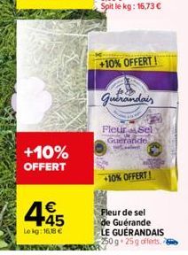 +10%  OFFERT  € +45  Lekg: 16,18 €  +10% OFFERT  Guérandais  Fleur Sel Guerande  +10% OFFERT!  Fleur de sel de Guérande LE GUÉRANDAIS 250 g 25 g offerts. 