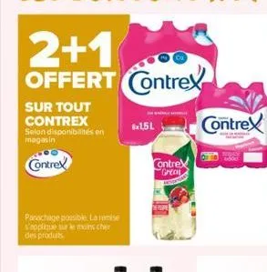 2+1 offert contrex  sur tout contrex selon disponibilités en magasin  contrex  panachage possible. la remise s'applique sur le moins cher des produits.  6x1,5l  contre great  contrex 