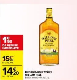 150  de remise immédiate  15%  lel:15,70€  14,20  lel: 4,20 €  william peel  blended scotch whisky  blended scotch whisky william peel edition limitée, 40% vol., 1l  