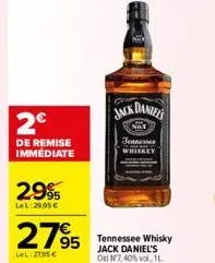 2€  de remise immediate  29%  lel:29.95€  2795  7€  lel 27,95€  95 tennessee whisky  jack daniel's old nº7,40% vol, l  jack daniels  not  tennessee 