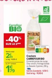 Carrefour  ВІФ  -40%  SUR LE 2  Vindus  2⁹9  Lekg: 14,95 €  Le 2 prod  199  79  AB  NUTRE-SCORE  Crackers  CARREFOUR BIO Emmental graines de courge. Olve romarin Fromage tomele ou Epeute 3 graines, 20