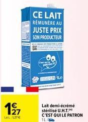 197  27  LOL:127€  CE LAIT REMUNERE AU JUSTE PRIX SON PRODUCTEUR  00  Catari patron  1Le  Lait demi-écrémé  stérilisé U.H.T. C'EST QUI LE PATRON  1L4 